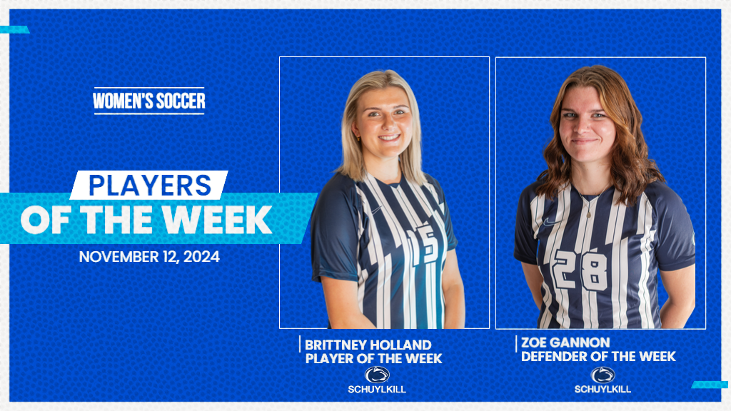 Penn State Schuylkill's Brittney Holland and Zoe Gannon were named PSUAC Women's Soccer Players of the Week after leading their team to the PSUAC Women's Soccer title last week.